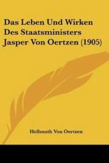 Das Leben Und Wirken Des Staatsministers Jasper Von Oertzen (1905) - Hellmuth Von Oertzen