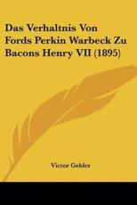 Das Verhaltnis Von Fords Perkin Warbeck Zu Bacons Henry VII (1895) - Victor Gehler