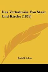 Das Verhaltniss Von Staat Und Kirche (1873) - Rudolf Sohm