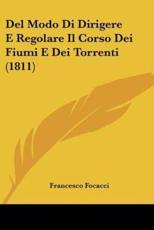 Del Modo Di Dirigere E Regolare Il Corso Dei Fiumi E Dei Torrenti (1811) - Francesco Focacci