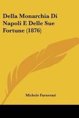 Della Monarchia Di Napoli E Delle Sue Fortune (1876) - Michele Farnerari