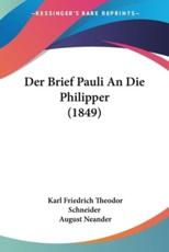 Der Brief Pauli An Die Philipper (1849) - Karl Friedrich Theodor Schneider, August Neander