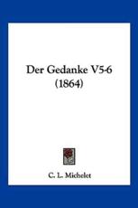 Der Gedanke V5-6 (1864) - C L Michelet (editor)