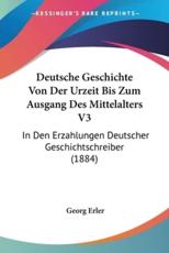 Deutsche Geschichte Von Der Urzeit Bis Zum Ausgang Des Mittelalters V3 - Georg Erler