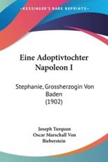 Eine Adoptivtochter Napoleon I - Joseph Turquan, Oscar Marschall Von Bieberstein