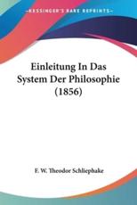 Einleitung In Das System Der Philosophie (1856) - F W Theodor Schliephake