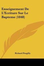 Enseignement De L'Ecriture Sur Le Bapteme (1848) - Richard Pengilly (author)