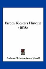 Esrom Klosters Historie (1838) - Andreas Christian Anton Kierulf (author)
