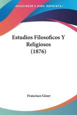 Estudios Filosoficos Y Religiosos (1876) - Francisco Giner