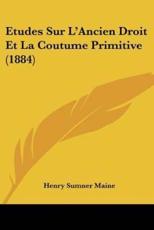 Etudes Sur L'Ancien Droit Et La Coutume Primitive (1884) - Sir Henry James Sumner Maine (author)