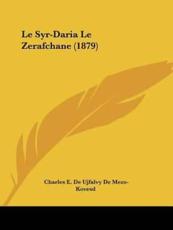 Le Syr-Daria Le Zerafchane (1879) - Charles E De Ujfalvy De Mezo-Kovesd (author)