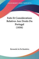 Faits Et Considerations Relatives Aux Droits Du Portugal (1856) - Bernardo Sa Da Bandeira