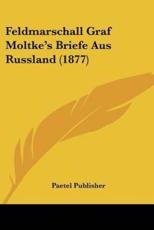 Feldmarschall Graf Moltke's Briefe Aus Russland (1877) - Paetel Publisher