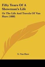 Fifty Years Of A Showman's Life - G Van Hare