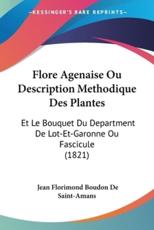 Flore Agenaise Ou Description Methodique Des Plantes - Jean Florimond Boudon De Saint-Amans (author)