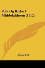 Folk Og Kirke I Middelalderen (1912) - Edvard Bull (author)