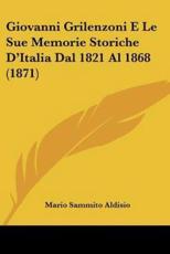Giovanni Grilenzoni E Le Sue Memorie Storiche D'Italia Dal 1821 Al 1868 (1871) - Mario Sammito Aldisio