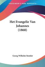Het Evangelie Van Johannes (1868) - Georg Wilhelm Stemler (author)