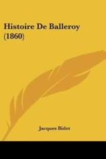 Histoire De Balleroy (1860) - Jacques Bidot (author)
