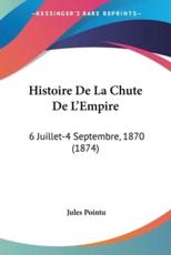 Histoire De La Chute De L'Empire - Jules Pointu (author)