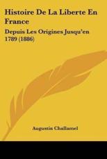 Histoire De La Liberte En France - Augustin Challamel (author)