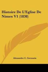 Histoire De L'Eglise De Nimes V1 (1838) - Alexandre C Germain (author)