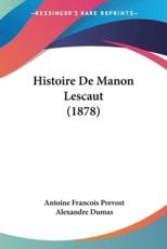 Histoire De Manon Lescaut (1878) - Antoine Francois Prevost (author), Alexandre Dumas (introduction)