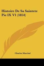 Histoire De Sa Saintete Pie IX V1 (1854) - Charles Marchal (author)