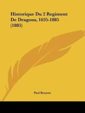 Historique Du 2 Regiment De Dragons, 1635-1885 (1885) - Paul Bruyere