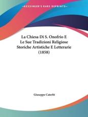 La Chiesa Di S. Onofrio E Le Sue Tradizioni Religiose Storiche Artistiche E Letterarie (1858) - Giuseppe Caterbi