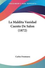 La Maldita Vanidad Cuento De Salon (1872) - Carlos Frontaura (author)