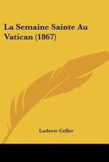 La Semaine Sainte Au Vatican (1867) - Ludovic Celler