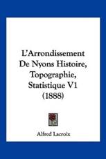 L'Arrondissement De Nyons Histoire, Topographie, Statistique V1 (1888) - Alfred LaCroix