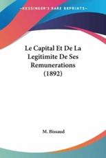 Le Capital Et De La Legitimite De Ses Remunerations (1892) - M Bissaud (author)