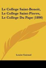 Le College Saint-Benoit, Le College Saint-Pierre, Le College Du Pape (1890) - Louise Guiraud (author)