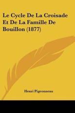 Le Cycle De La Croisade Et De La Famille De Bouillon (1877) - Henri Pigeonneau (author)