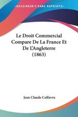 Le Droit Commercial Compare De La France Et De L'Angleterre (1863) - Jean Claude Colfavru