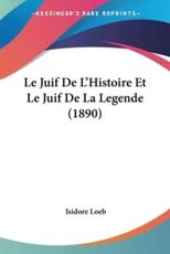 Le Juif De L'Histoire Et Le Juif De La Legende (1890) - Isidore Loeb (author)