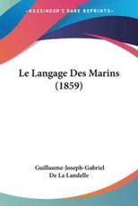 Le Langage Des Marins (1859) - Guillaume-Joseph-Gabriel De La Landelle (author)