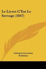 Le Livret C'Est Le Servage (1847) - Librairie Societaire Publisher (author)