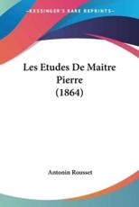 Les Etudes De Maitre Pierre (1864) - Antonin Rousset (author)