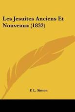 Les Jesuites Anciens Et Nouveaux (1832) - F L Simon