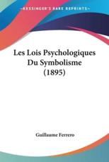 Les Lois Psychologiques Du Symbolisme (1895) - Guillaume Ferrero