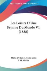 Les Loisirs D'Une Femme Du Monde V1 (1838) - Maria De Las M Santa Cruz y M Merlin (author)