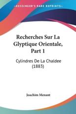 Recherches Sur La Glyptique Orientale, Part 1 - Joachim Menant