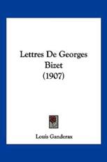 Lettres De Georges Bizet (1907) - Louis Ganderax (introduction)
