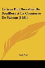 Lettres Du Chevalier De Boufflers A La Comtesse De Sabran (1891) - Paul Prat (editor)