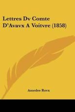Lettres Dv Comte D'Avavx A Voitvre (1858) - Amedee Rovx (editor)
