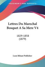 Lettres Du Marechal Bosquet A Sa Mere V4 - Leon Ribaut Publisher (author)