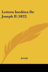 Lettres Inedites De Joseph II (1822) - Father Marie Joseph (author)